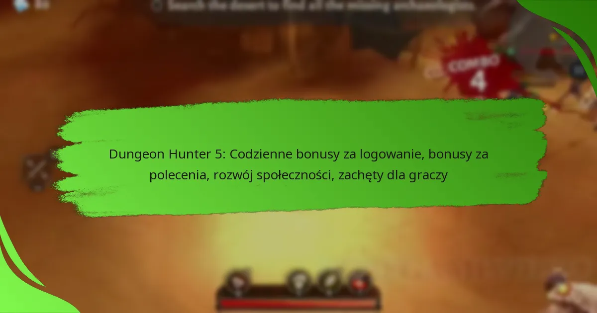 Dungeon Hunter 5: Codzienne bonusy za logowanie, bonusy za polecenia, rozwój społeczności, zachęty dla graczy