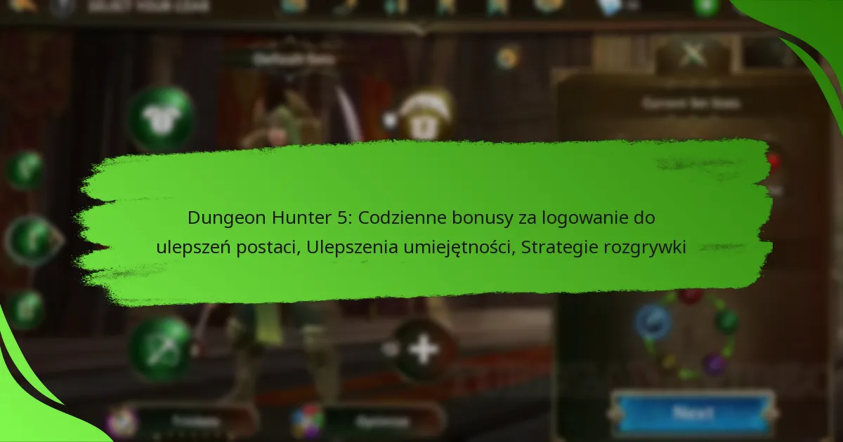Dungeon Hunter 5: Codzienne bonusy za logowanie do ulepszeń postaci, Ulepszenia umiejętności, Strategie rozgrywki