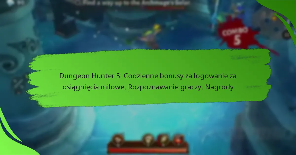 Dungeon Hunter 5: Codzienne bonusy za logowanie za osiągnięcia milowe, Rozpoznawanie graczy, Nagrody