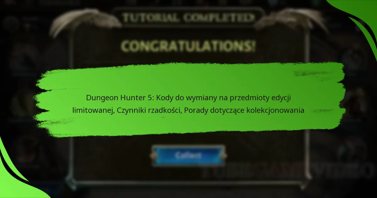 Dungeon Hunter 5: Kody do wymiany na przedmioty edycji limitowanej, Czynniki rzadkości, Porady dotyczące kolekcjonowania