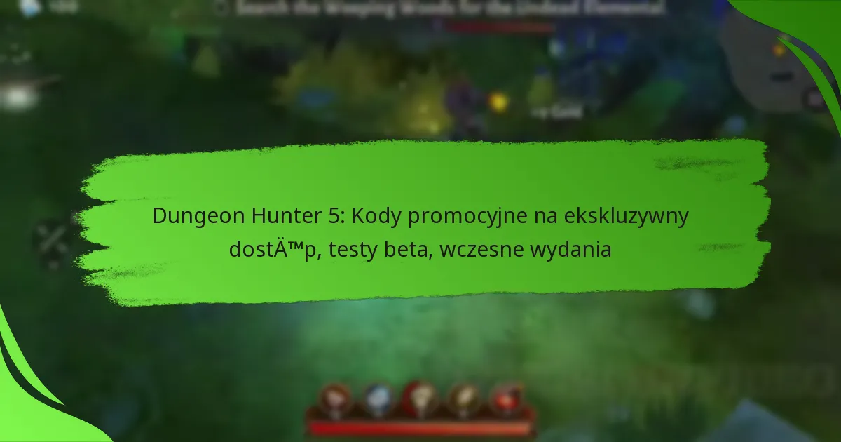 Dungeon Hunter 5: Kody promocyjne na ekskluzywny dostęp, testy beta, wczesne wydania