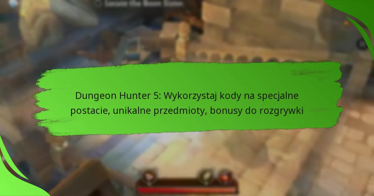Dungeon Hunter 5: Wykorzystaj kody na specjalne postacie, unikalne przedmioty, bonusy do rozgrywki