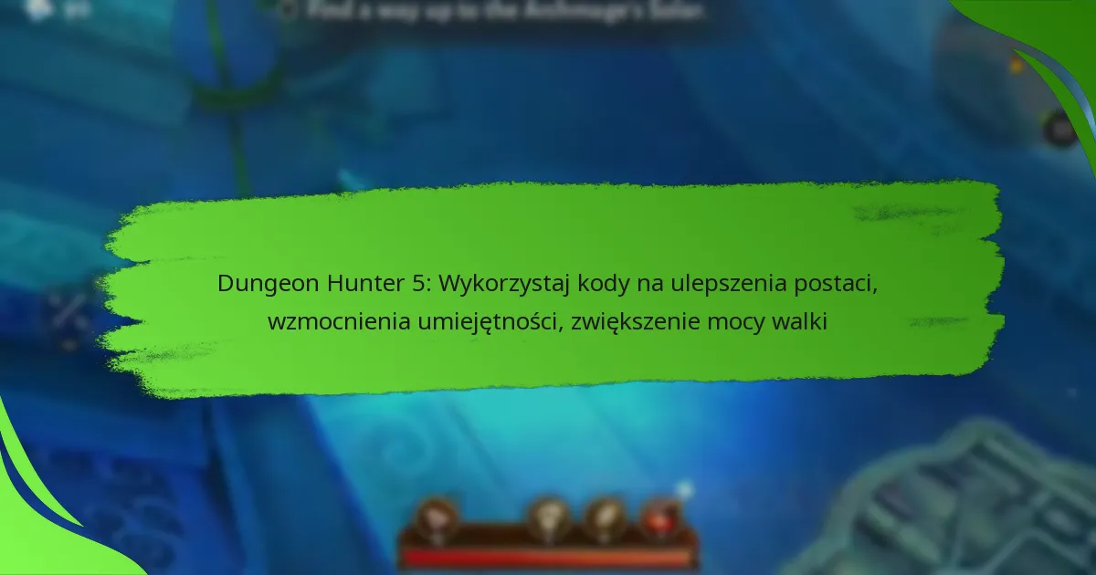 Dungeon Hunter 5: Wykorzystaj kody na ulepszenia postaci, wzmocnienia umiejętności, zwiększenie mocy walki