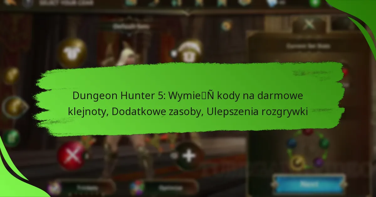 Dungeon Hunter 5: Wymień kody na darmowe klejnoty, Dodatkowe zasoby, Ulepszenia rozgrywki