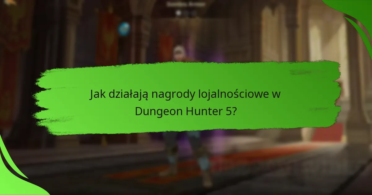 Jak działają nagrody lojalnościowe w Dungeon Hunter 5?