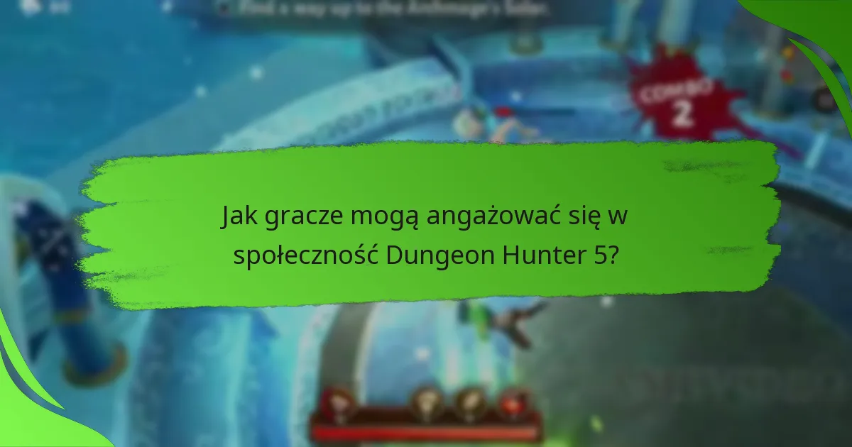 Jak gracze mogą angażować się w społeczność Dungeon Hunter 5?