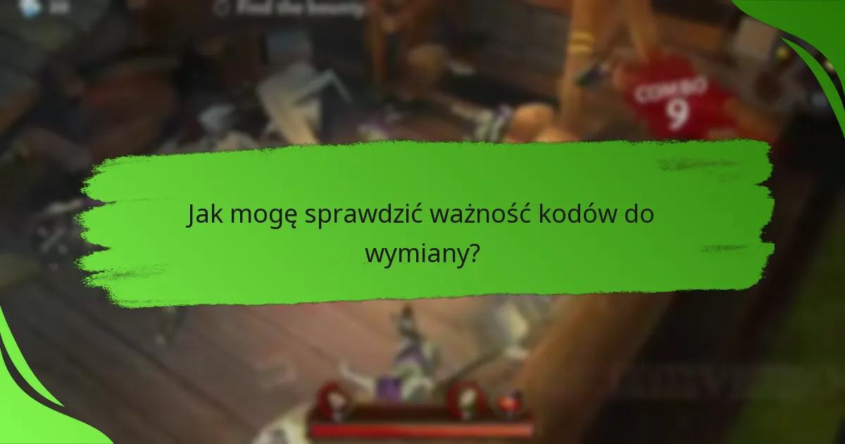 Jak mogę sprawdzić ważność kodów do wymiany?