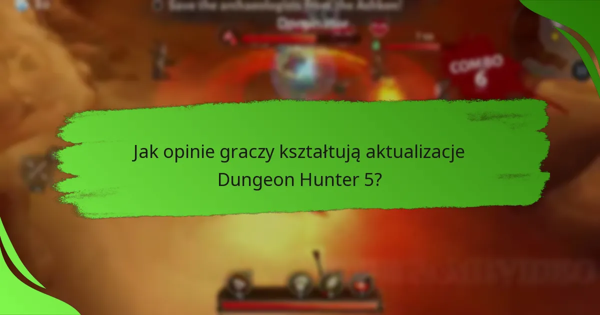 Jak opinie graczy kształtują aktualizacje Dungeon Hunter 5?