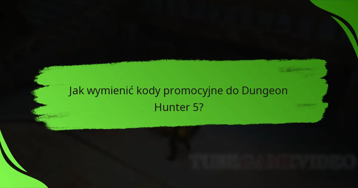 Jak wymienić kody promocyjne do Dungeon Hunter 5?
