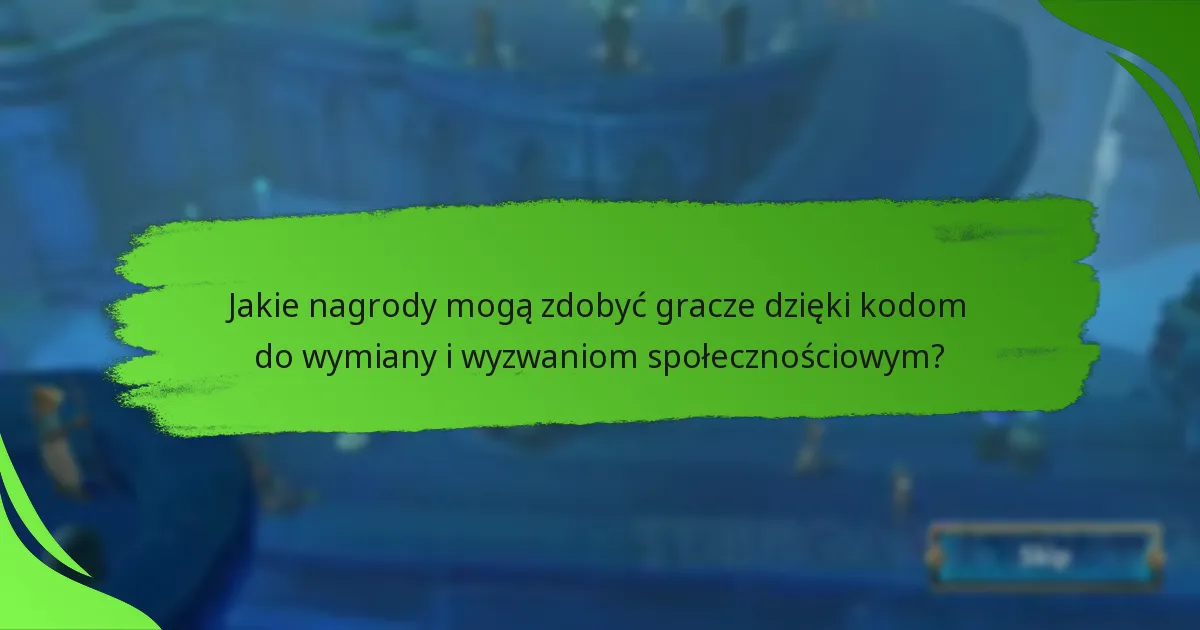 Jakie nagrody mogą zdobyć gracze dzięki kodom do wymiany i wyzwaniom społecznościowym?