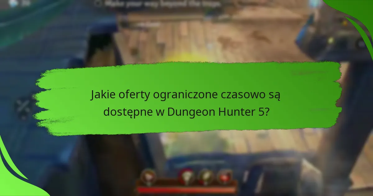 Jakie oferty ograniczone czasowo są dostępne w Dungeon Hunter 5?