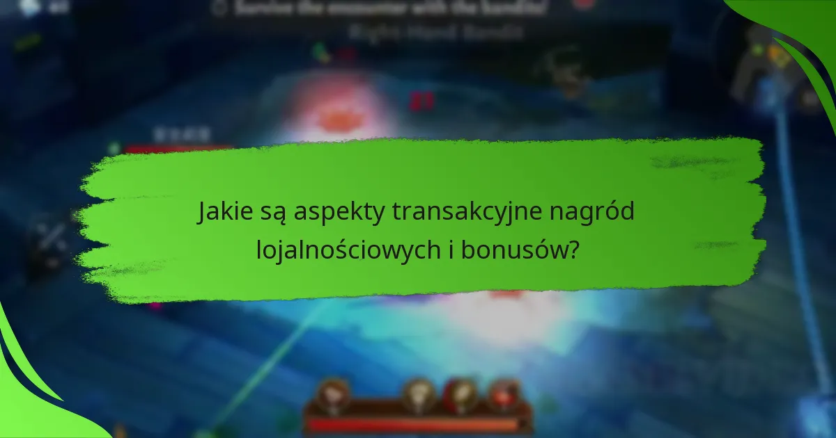 Jakie są aspekty transakcyjne nagród lojalnościowych i bonusów?