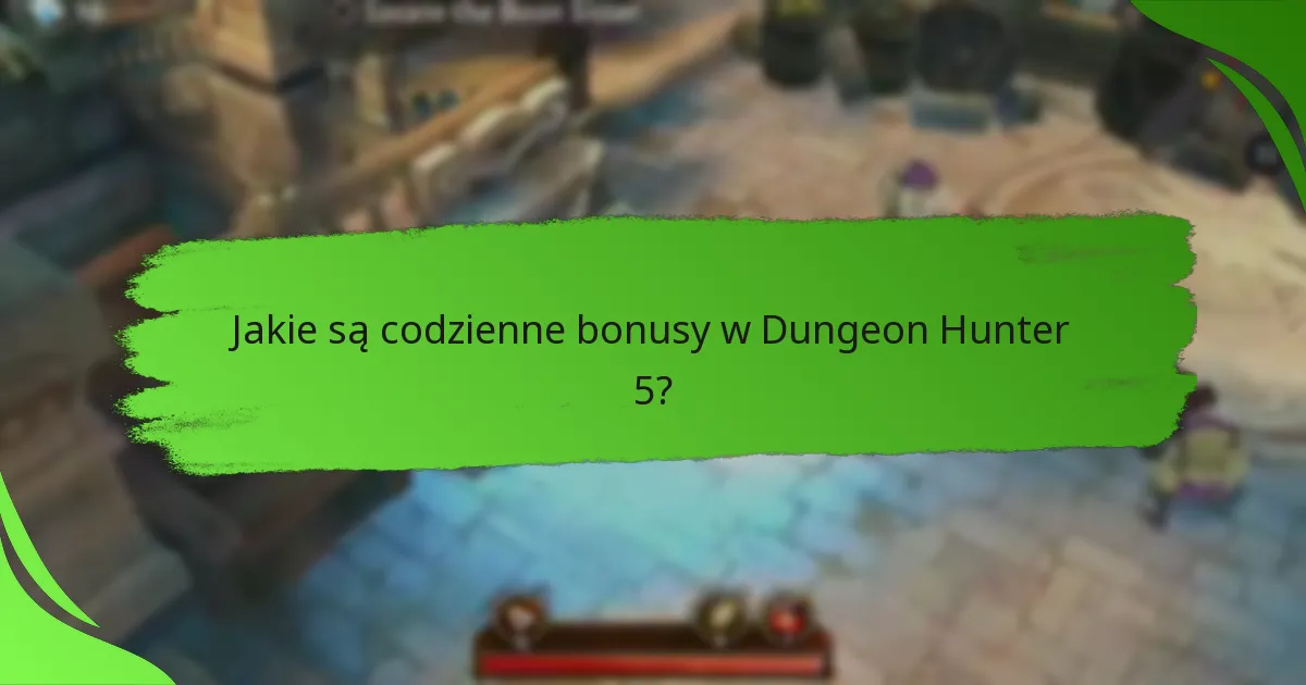 Jakie są codzienne bonusy w Dungeon Hunter 5?