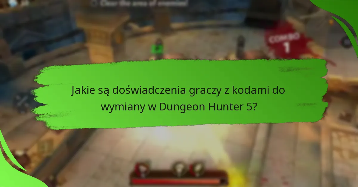 Jakie są doświadczenia graczy z kodami do wymiany w Dungeon Hunter 5?