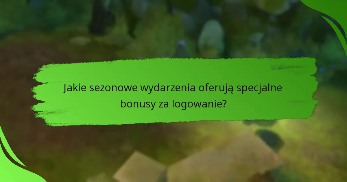 Jakie sezonowe wydarzenia oferują specjalne bonusy za logowanie?
