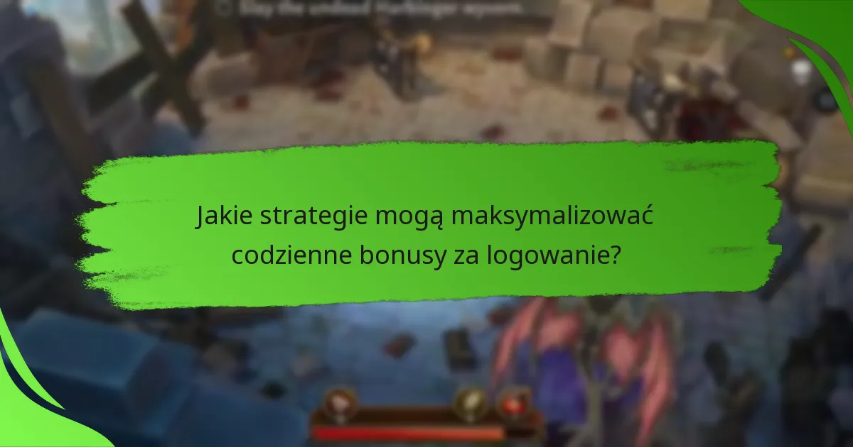 Jakie strategie mogą maksymalizować codzienne bonusy za logowanie?