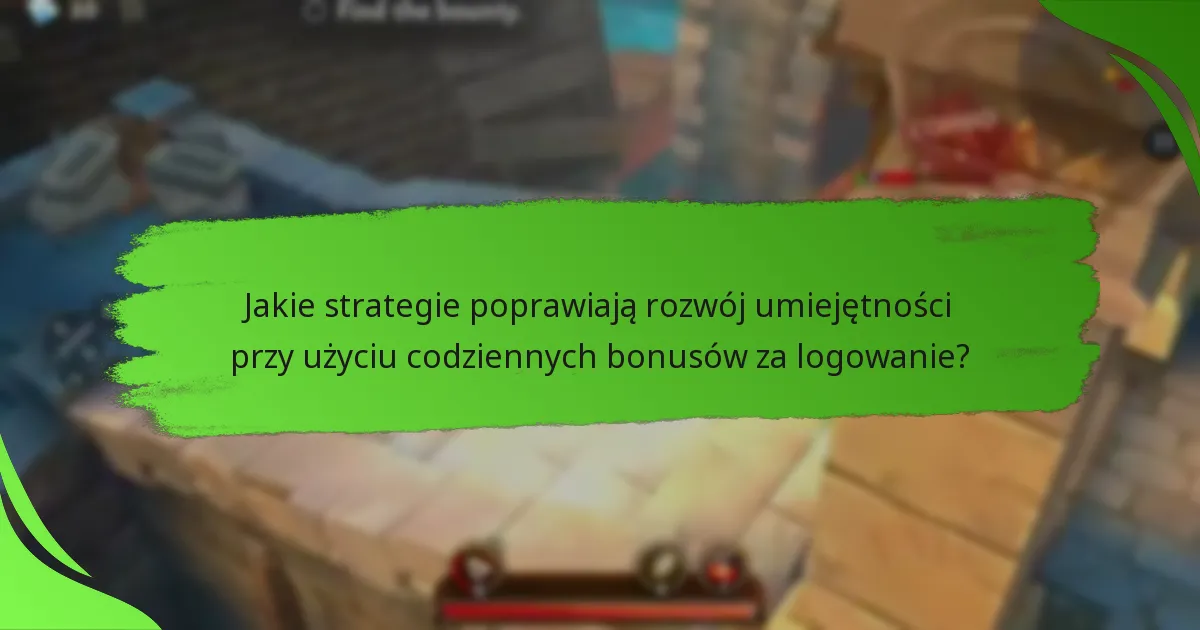 Jakie strategie poprawiają rozwój umiejętności przy użyciu codziennych bonusów za logowanie?