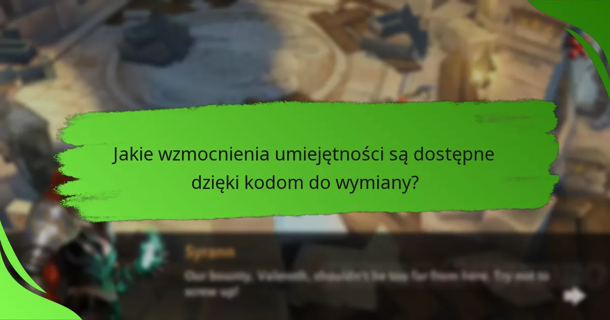 Jakie wzmocnienia umiejętności są dostępne dzięki kodom do wymiany?