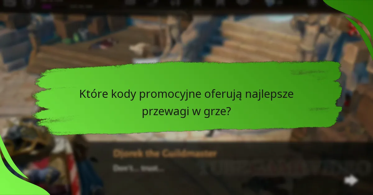 Które kody promocyjne oferują najlepsze przewagi w grze?